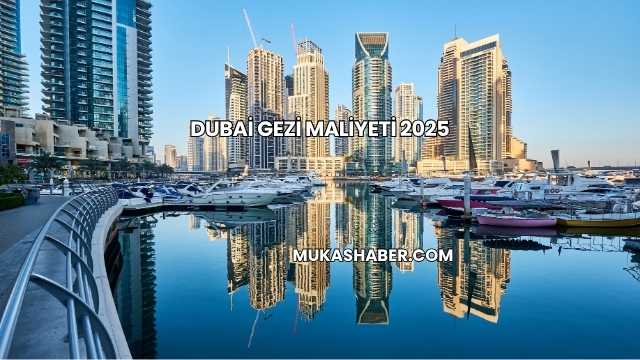 Dubai Gezi Maliyeti 2025