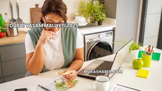 Dubai Yaşam Maliyeti 2025