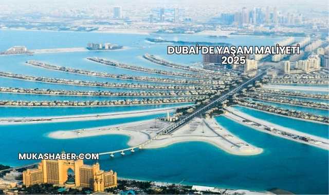 Dubai’de Yaşam Maliyeti 2025