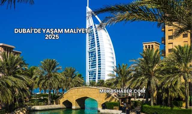 Dubai’de Yaşam Maliyeti 2025