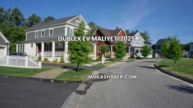 Dublex Ev Maliyeti 2025