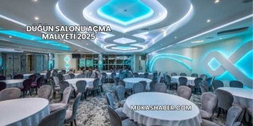 Düğün Salonu Açma Maliyeti 2025