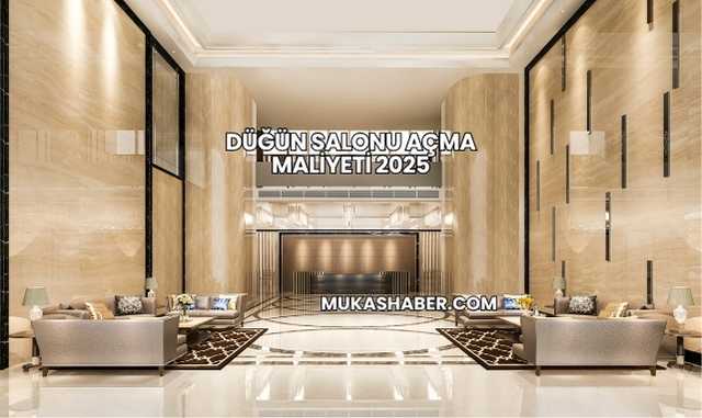 Düğün Salonu Açma Maliyeti 2025