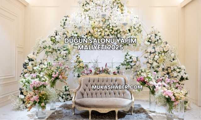 Düğün Salonu Yapım Maliyeti 2025