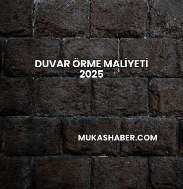 Duvar Örme Maliyeti 2025