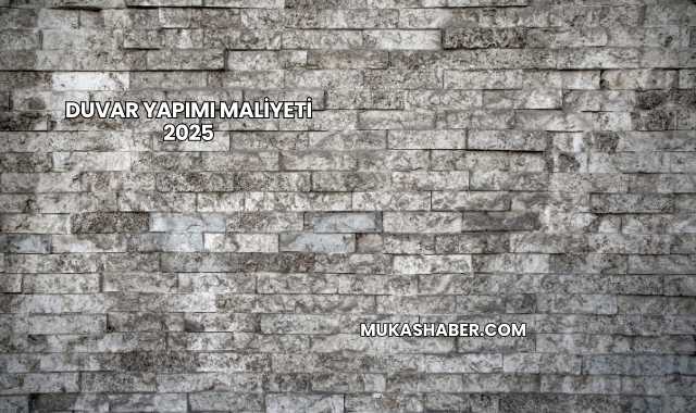 Duvar Yapımı Maliyeti 2025