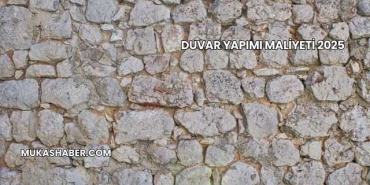 Duvar Yapımı Maliyeti 2025