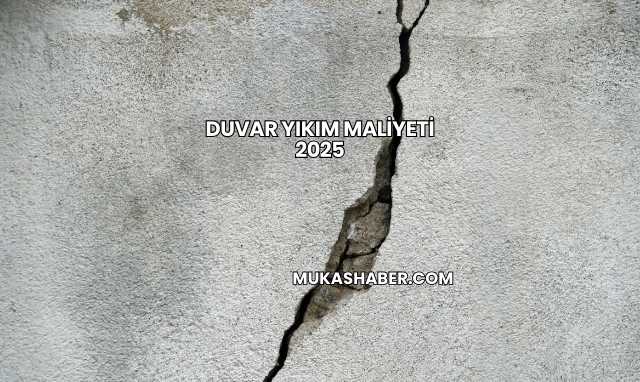 Duvar Yıkım Maliyeti 2025