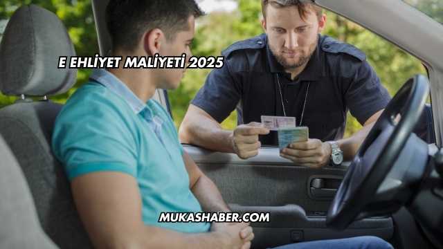 E Ehliyet Maliyeti 2025