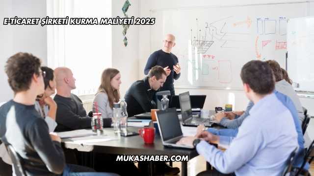 E-Ticaret Şirketi Kurma Maliyeti 2025