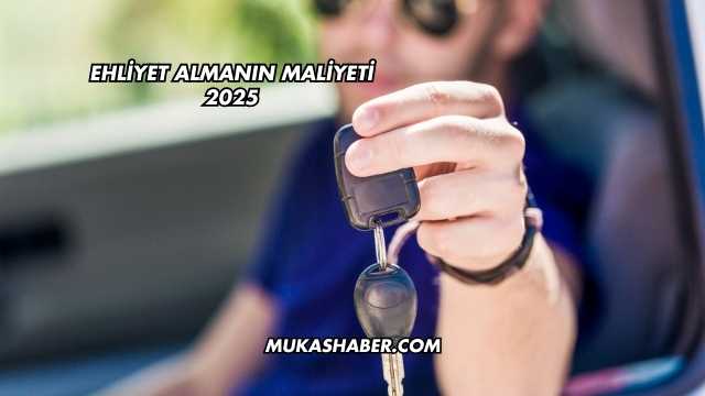 Ehliyet Almanın Maliyeti 2025