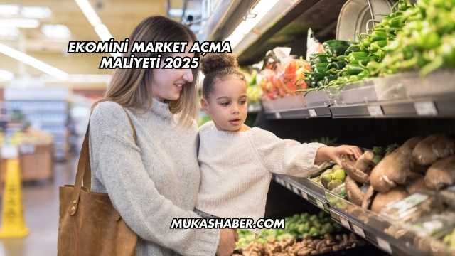 Ekomini Market Açma Maliyeti 2025