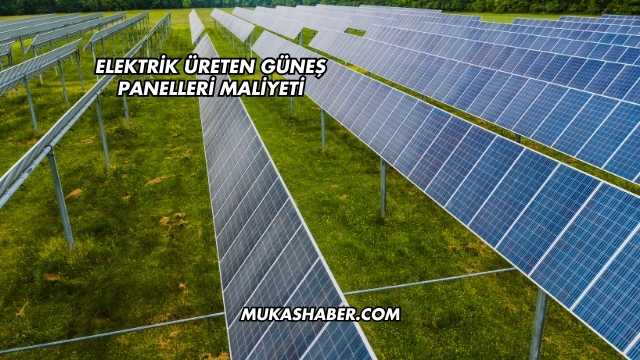 Elektrik Üreten Güneş Panelleri Maliyeti