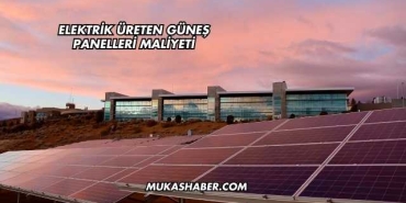 Elektrik Üreten Güneş Panelleri Maliyeti