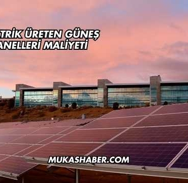 Elektrik Üreten Güneş Panelleri Maliyeti
