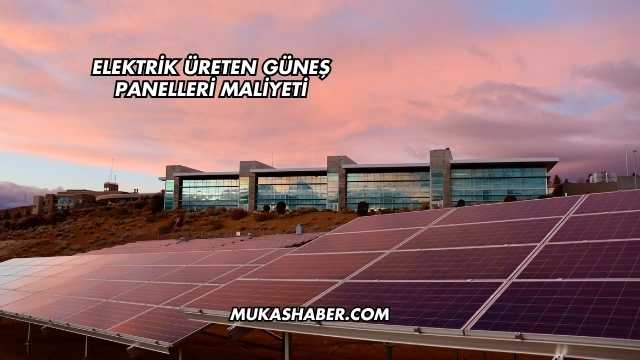 Elektrik Üreten Güneş Panelleri Maliyeti