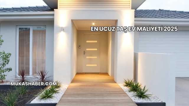 En Ucuz Taş Ev Maliyeti 2025