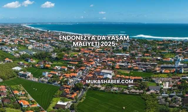 Endonezya’da Yaşam Maliyeti 2025