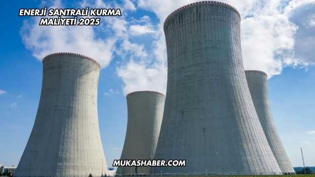 Enerji Santrali Kurma Maliyeti 2025