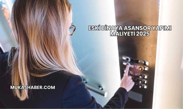 Eski Binaya Asansör Yapımı Maliyeti 2025