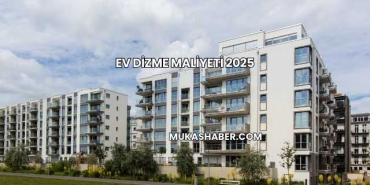 Ev Dizme Maliyeti 2025