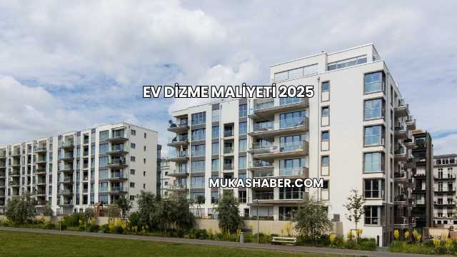 Ev Dizme Maliyeti 2025