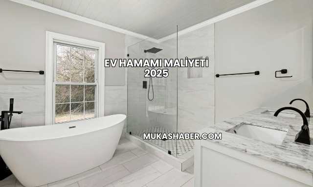Ev Hamamı Maliyeti 2025