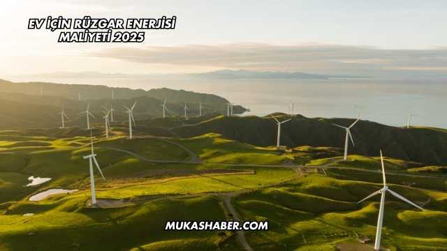Ev İçin Rüzgar Enerjisi Maliyeti 2025