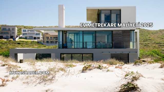 Ev Metrekare Maliyeti 2025