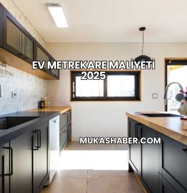 Ev Metrekare Maliyeti 2025
