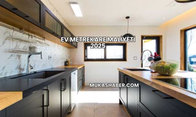 Ev Metrekare Maliyeti 2025
