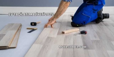 Ev Tadilatı Maliyeti 2025