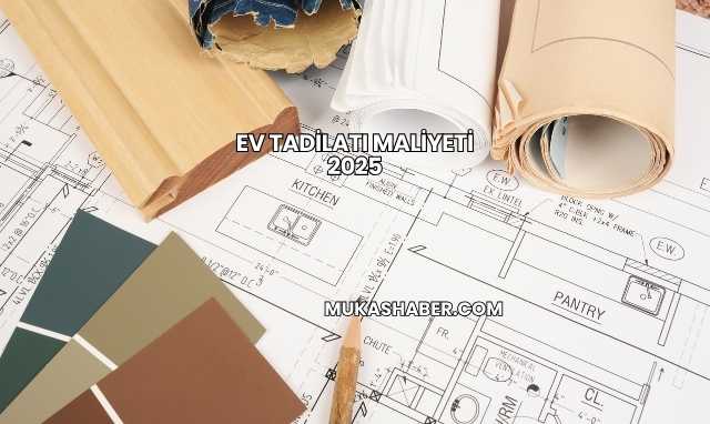 Ev Tadilatı Maliyeti 2025