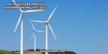 Ev Tipi Rüzgar Enerjisi Yaptırmanın Maliyeti 2025