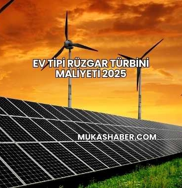 Ev Tipi Rüzgar Türbini Maliyeti 2025