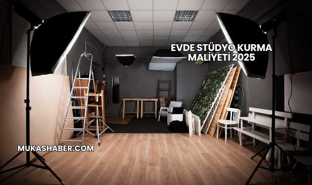 Evde Stüdyo Kurma Maliyeti 2025