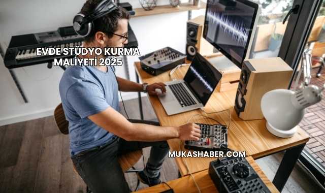 Evde Stüdyo Kurma Maliyeti 2025