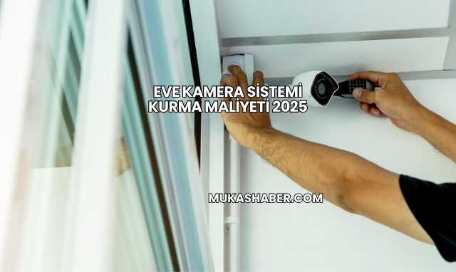 Eve Kamera Sistemi Kurma Maliyeti 2025
