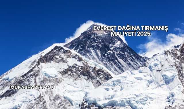 Everest Dağına Tırmanış Maliyeti 2025
