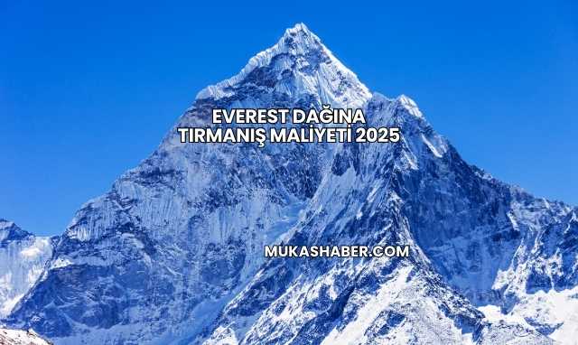 Everest Dağına Tırmanış Maliyeti 2025