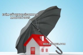 Evim Güvende Sigortası Maliyeti 2025