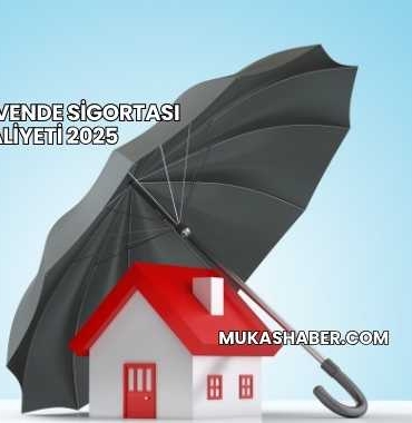 Evim Güvende Sigortası Maliyeti 2025
