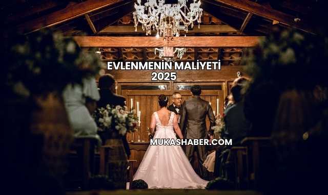 Evlenmenin Maliyeti 2025