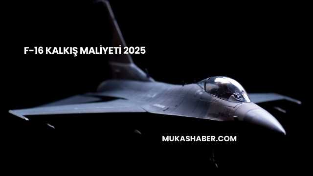 F-16 Kalkış Maliyeti 2025