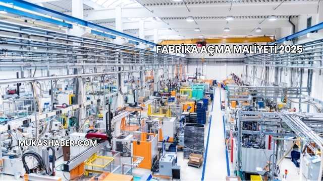 Fabrika Açma Maliyeti 2025