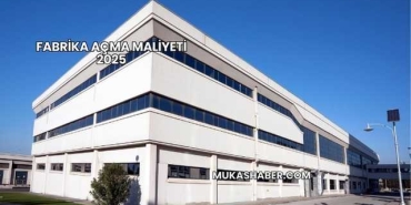 Fabrika Açma Maliyeti 2025