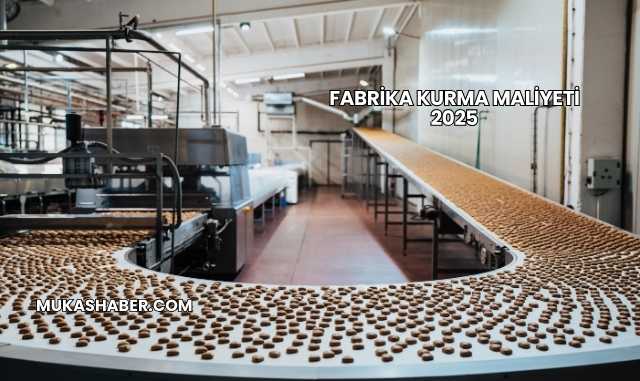 Fabrika Kurma Maliyeti 2025