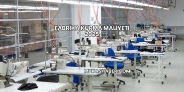 Fabrika Kurma Maliyeti 2025