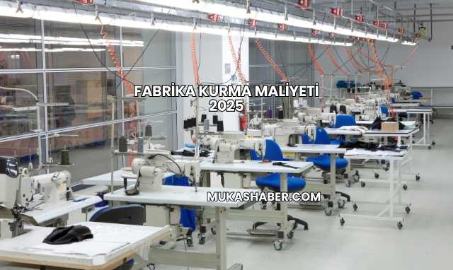 Fabrika Kurma Maliyeti 2025