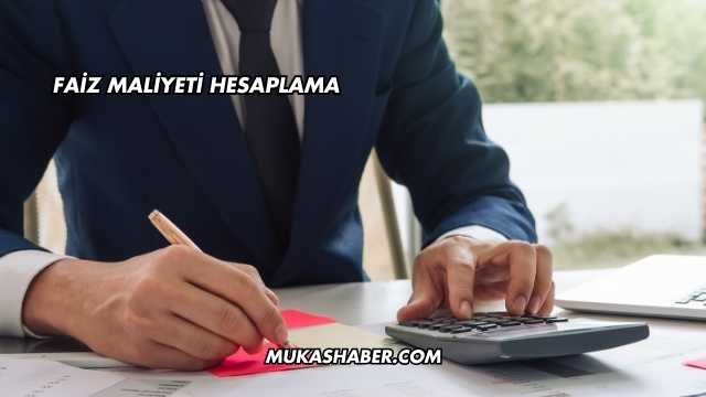 Faiz Maliyeti Hesaplama